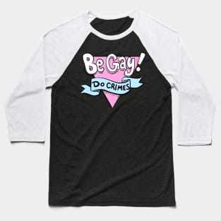 Be Gay, Do Crimes Baseball T-Shirt